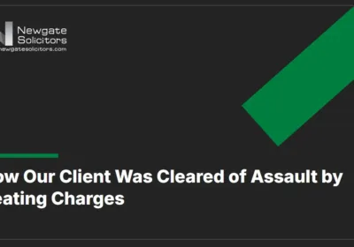 How Our Client Was Cleared of Assault by Beating Charges - Newgate Solicitors